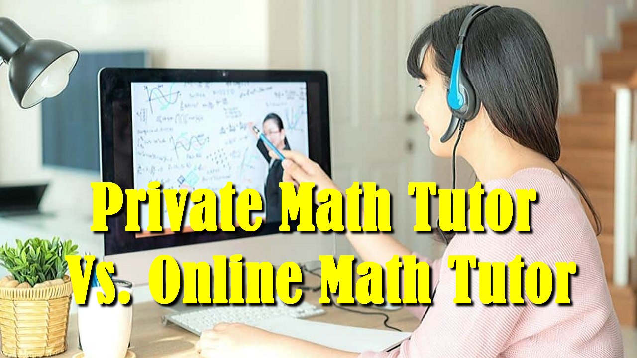 Private Math Tutor Vs. Online Math Tutor