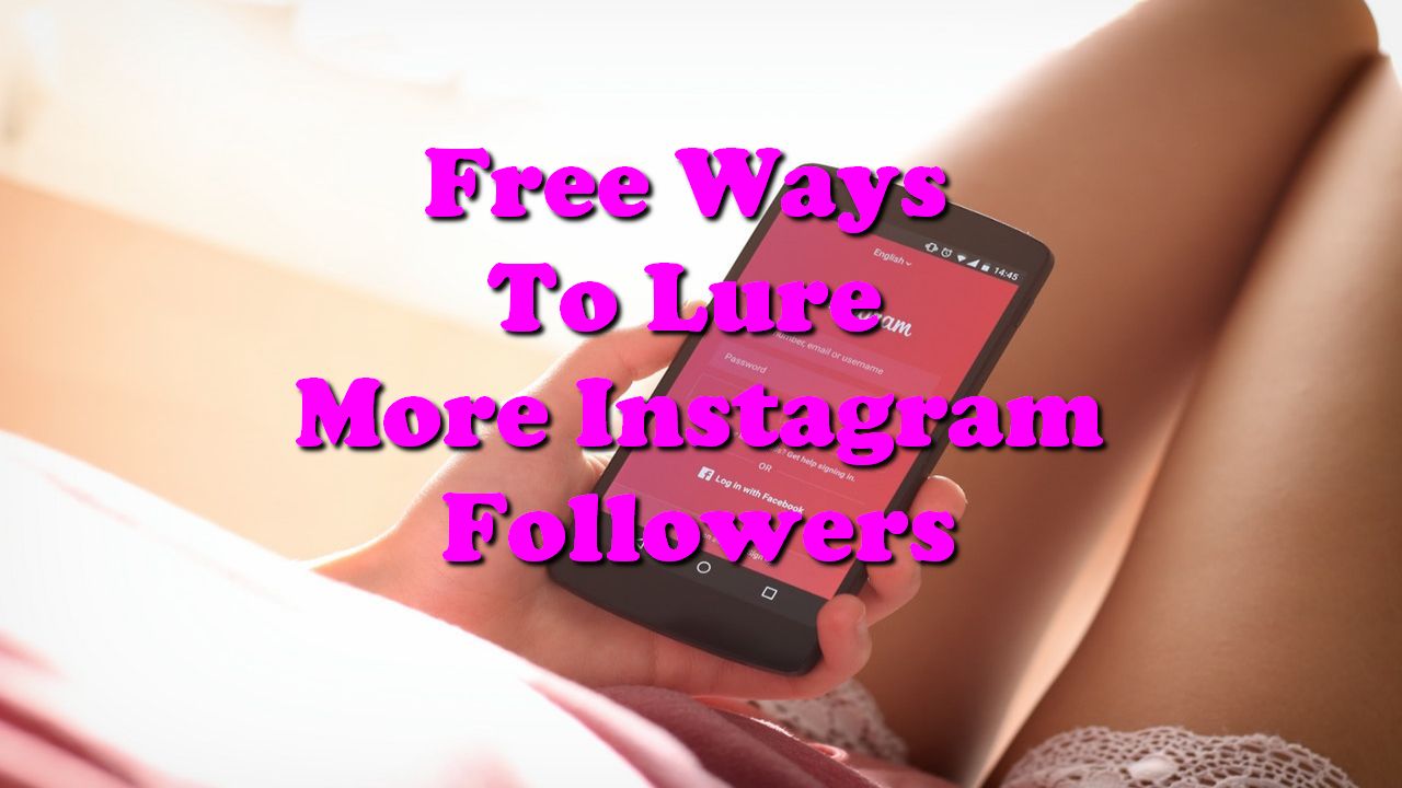 Free Ways To Lure More Instagram Followers