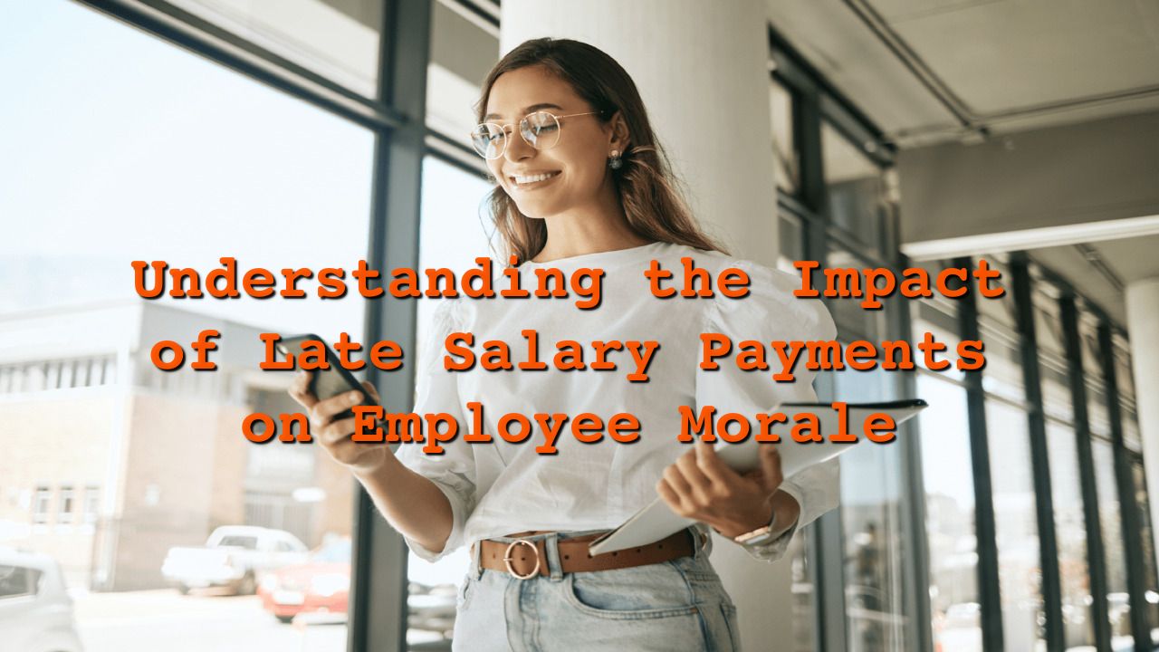 Understanding the Impact of Late Salary Payments on Employee Morale