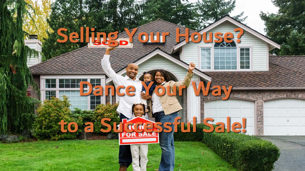 Selling Your House? Dance Your Way to a Successful Sale!