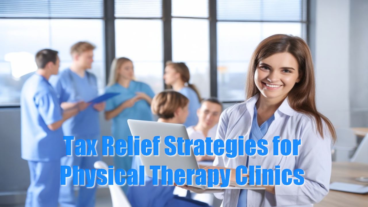 Tax Relief Strategies for Physical Therapy Clinics